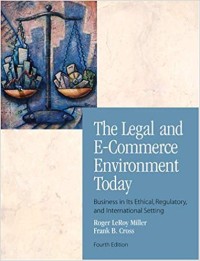 The legal and e-commerce environment today : business in its ethical, regulatory, and international setting	The legal and e-commerce environment today : business in its ethical, regulatory, and international setting