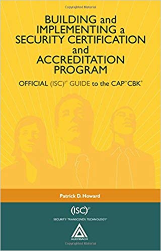 Building and implementing a security certification and accreditation program : official (ISC) guide to the CAP CBK